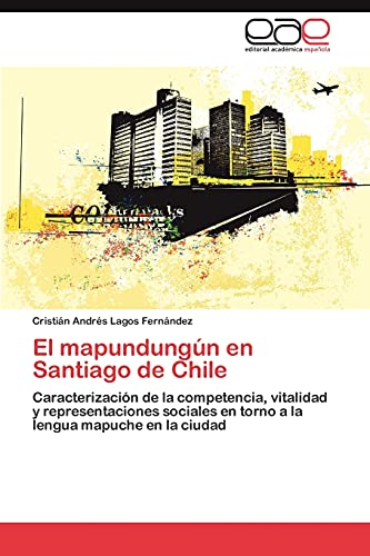 El mapundungún en Santiago de Chile: Caracterización de la competencia, vitalidad y representaciones sociales en torno a la lengua mapuche en la ciudad