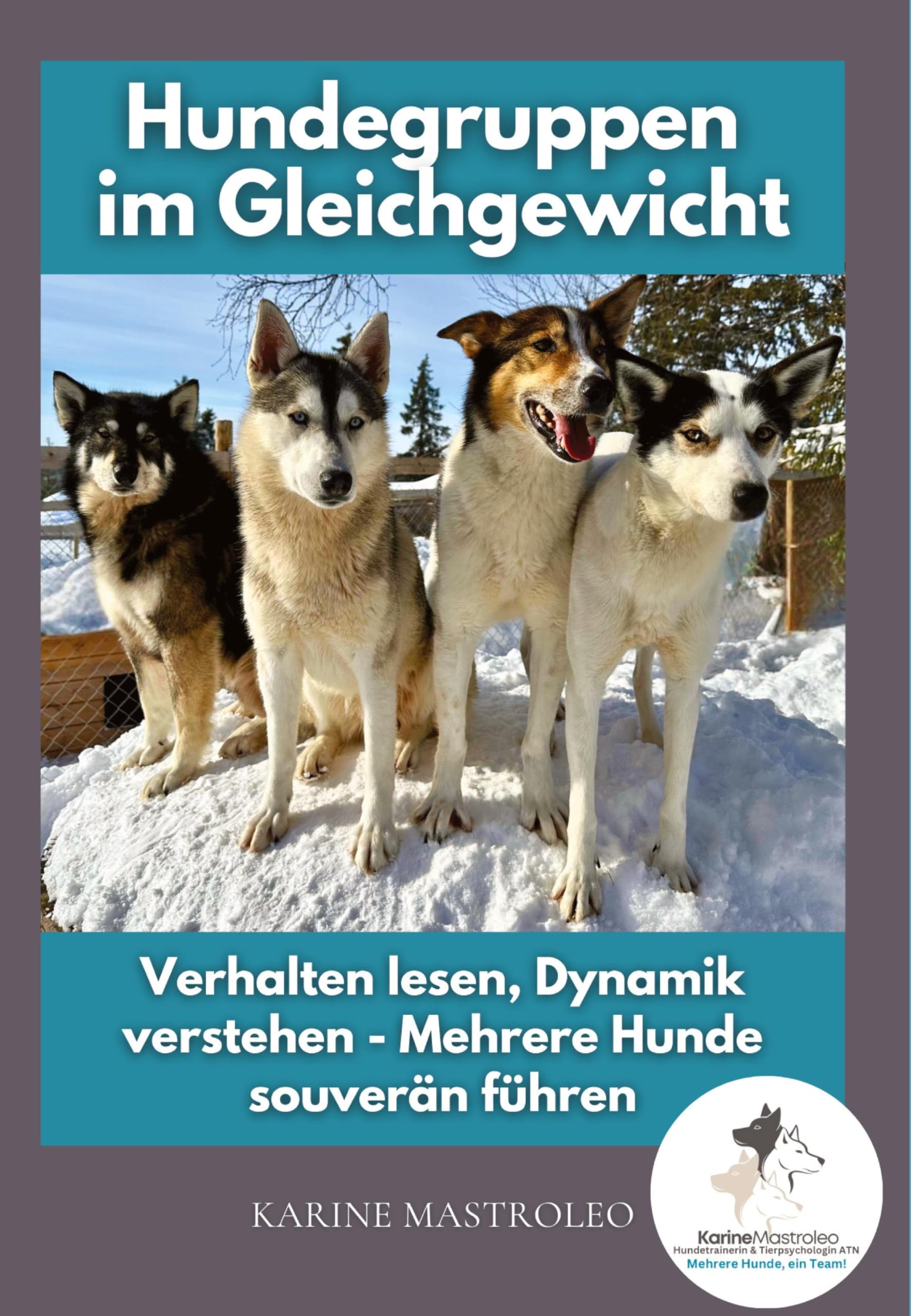 Hundegruppen im Gleichgewicht -Der Praxisratgeber für Mehrhundehaltung, Gruppendynamik und harmonisches Zusammenleben mit mehreren Hunden: Verhalten ... aus 20 Jahren Hundegruppenpraxis