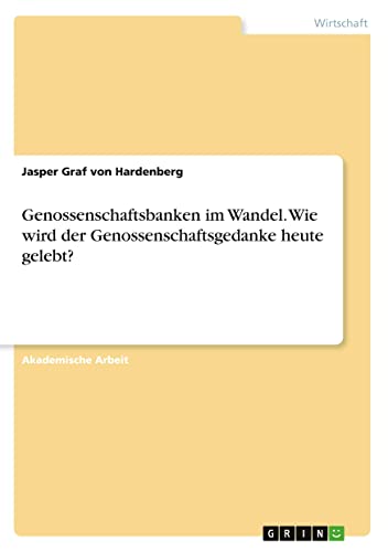 Genossenschaftsbanken im Wandel. Wie wird der Genossenschaftsgedanke heute gelebt?
