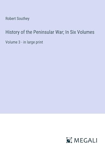 History of the Peninsular War; In Six Volumes: Volume 3 - in large print