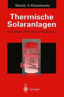 Thermische Solaranlagen: Grundlagen, Planung und Auslegung