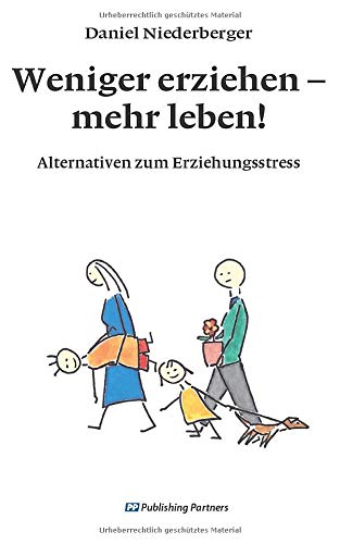 Weniger erziehen - mehr leben!: Alternativen zum Erziehungsstress