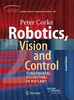 Robotics, Vision and Control: Fundamental Algorithms In MATLAB® Second, Completely Revised, Extended And Updated Edition (Springer Tracts in Advanced Robotics)