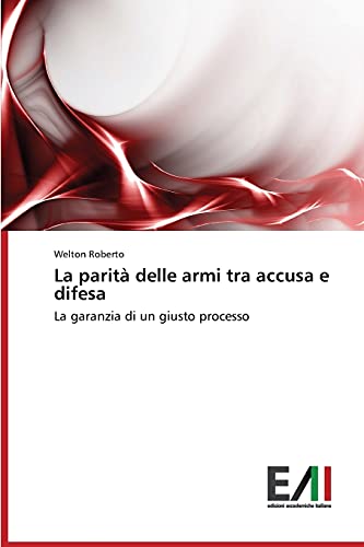 La parità delle armi tra accusa e difesa: La garanzia di un giusto processo