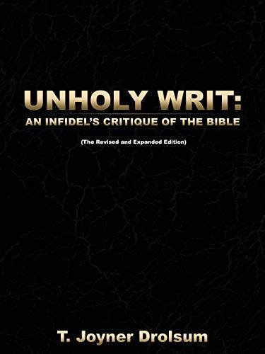 Unholy Writ:: An Infidel's Critique Of The Bible