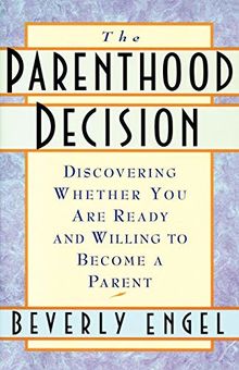 The Parenthood Decision: Discovering Whether You are Ready and Willing to Become a Parent