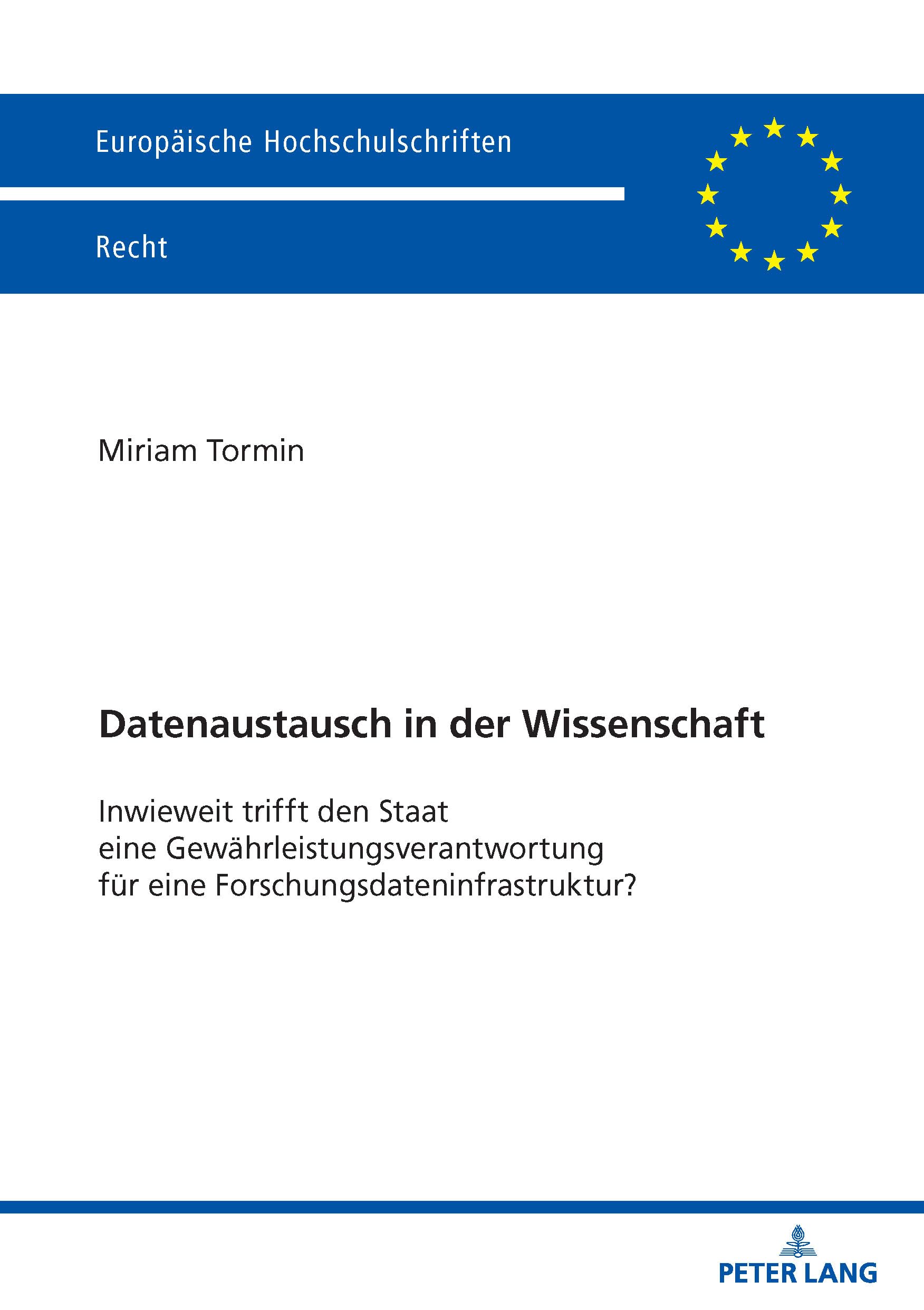 Datenaustausch in der Wissenschaft: Inwieweit trifft den Staat eine Gewährleistungsverantwortung für eine Forschungsdateninfrastruktur? (Europäische Hochschulschriften Recht)