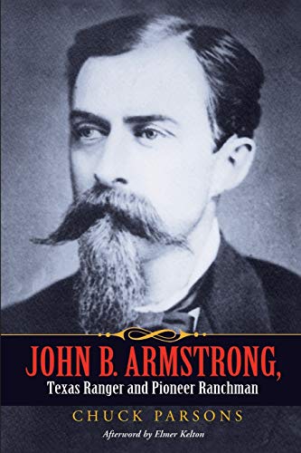 John B. Armstrong, Texas Ranger and Pioneer Ranchman (Canseco-Keck History, Band 10)