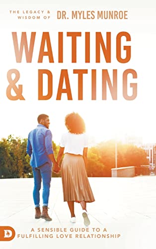 Myles Munroe Waiting And Dating, A Sensible Guide To A Fulfilling Love Relationship