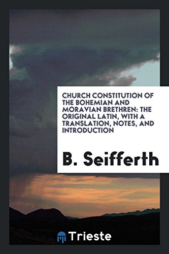 Church Constitution of the Bohemian and Moravian Brethren: The Original Latin, with a Translation, Notes, and Introduction