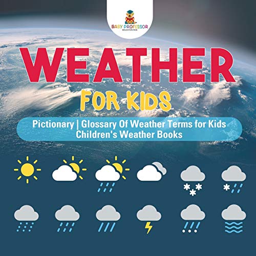 Weather for Kids - Pictionary Glossary Of Weather Terms for Kids Children's Weather Books