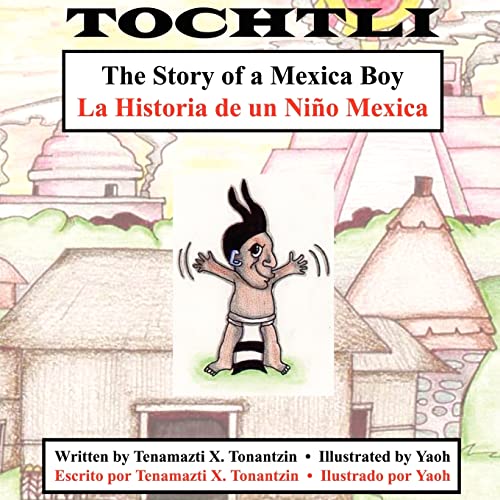 TOCHTLI: The Story of a Mexica Boy: The Story of a Mexica Boy/La Historia de Un Nino Mexica