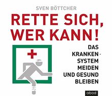 Rette sich, wer kann: Das Krankensystem meiden und gesund bleiben