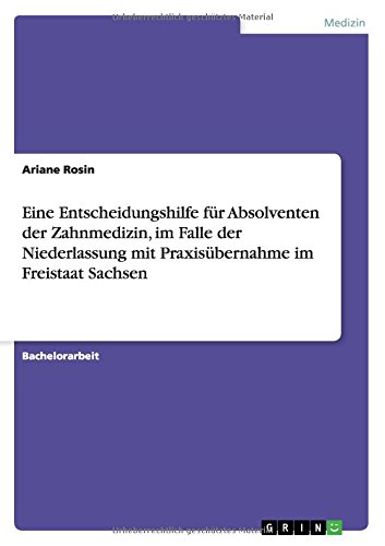 Eine Entscheidungshilfe für Absolventen der Zahnmedizin, im Falle der Niederlassung mit Praxisübernahme im Freistaat Sachsen
