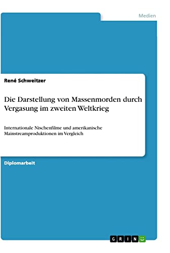 Die Darstellung von Massenmorden durch Vergasung im zweiten Weltkrieg: Internationale Nischenfilme und amerikanische Mainstreamproduktionen im Vergleich