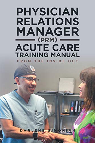Physician Relations Manager (PRM) Acute Care Training Manual: From the Inside Out