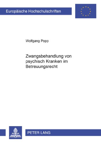 Zwangsbehandlung von psychisch Kranken im Betreuungsrecht (Europäische Hochschulschriften - Reihe II)