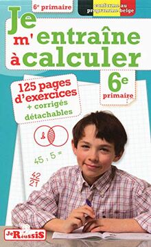 Je m'entraîne à calculer, 6e primaire