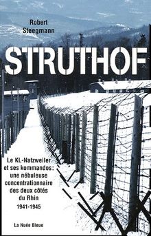 Struthof : Le KL-Natzweiler et ses kommandos : une nébuleuse concentrationnaire des deux côtés du Rhin 1941-1945 de Steegmann, Robert  | Livre | état bon