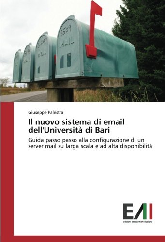 Il nuovo sistema di email dell'Università di Bari: Guida passo passo alla configurazione di un server mail su larga scala e ad alta disponibilità