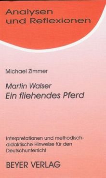 Analysen und Reflexionen, Bd.86, Martin Walser 'Ein fliehendes Pferd': Interpretationen und Materialien