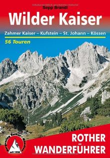 Wilder Kaiser - Zahmer Kaiser, Kufstein, St. Johann, Kössen. 50 Touren (Rother Wanderführer)