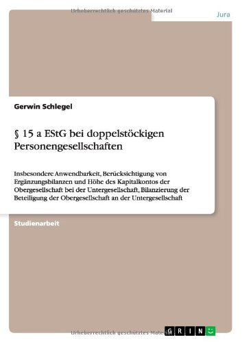 § 15 a EStG bei doppelstöckigen Personengesellschaften: Insbesondere Anwendbarkeit, Berücksichtigung von Ergänzungsbilanzen und Höhe des Kapitalkontos ... der Obergesellschaft an der Untergesellschaft