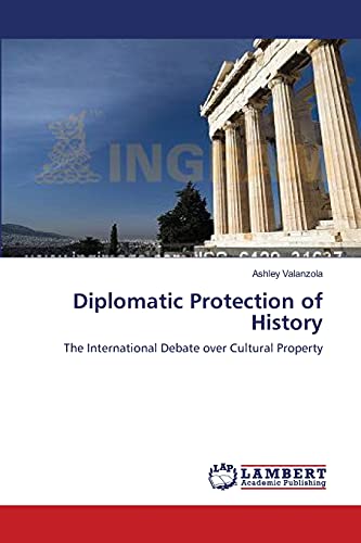 Diplomatic Protection of History: The International Debate over Cultural Property