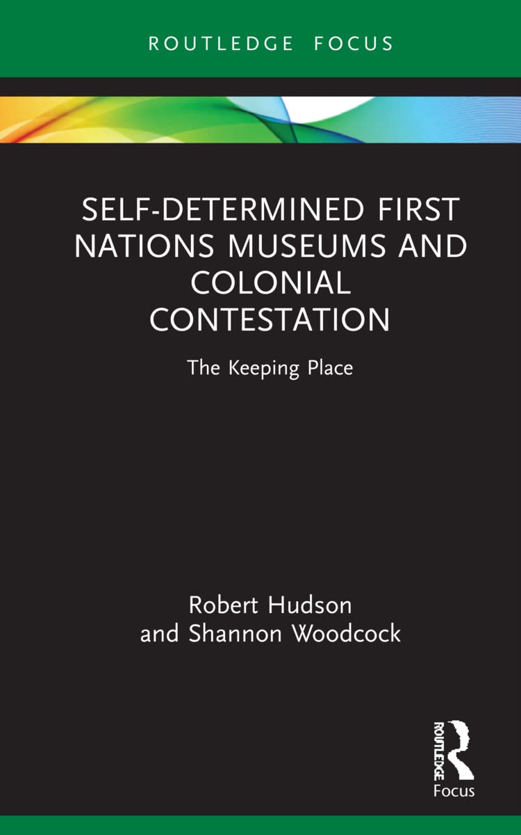 Self-Determined First Nations Museums and Colonial Contestation: The Keeping Place (Museums in Focus)