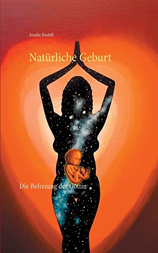 Natürliche Geburt: Die Befreiung der Göttin