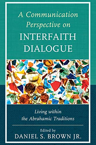 A Communication Perspective on Interfaith Dialogue: Living Within the Abrahamic Traditions