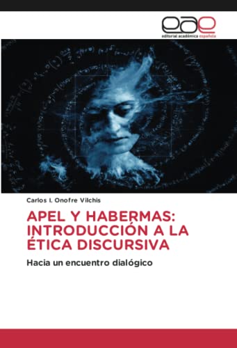 APEL Y HABERMAS: INTRODUCCIÓN A LA ÉTICA DISCURSIVA: Hacia un encuentro dialógico