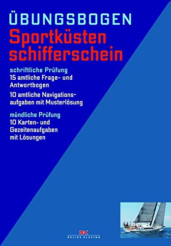 Übungsbogen Sportküstenschifferschein: 15 amtliche Frage- und Antwortbogen sowie 10 amtliche Navigationsaufgaben mit Musterlösung für die schriftliche ... mit Lösungen für die mündliche Prüfung