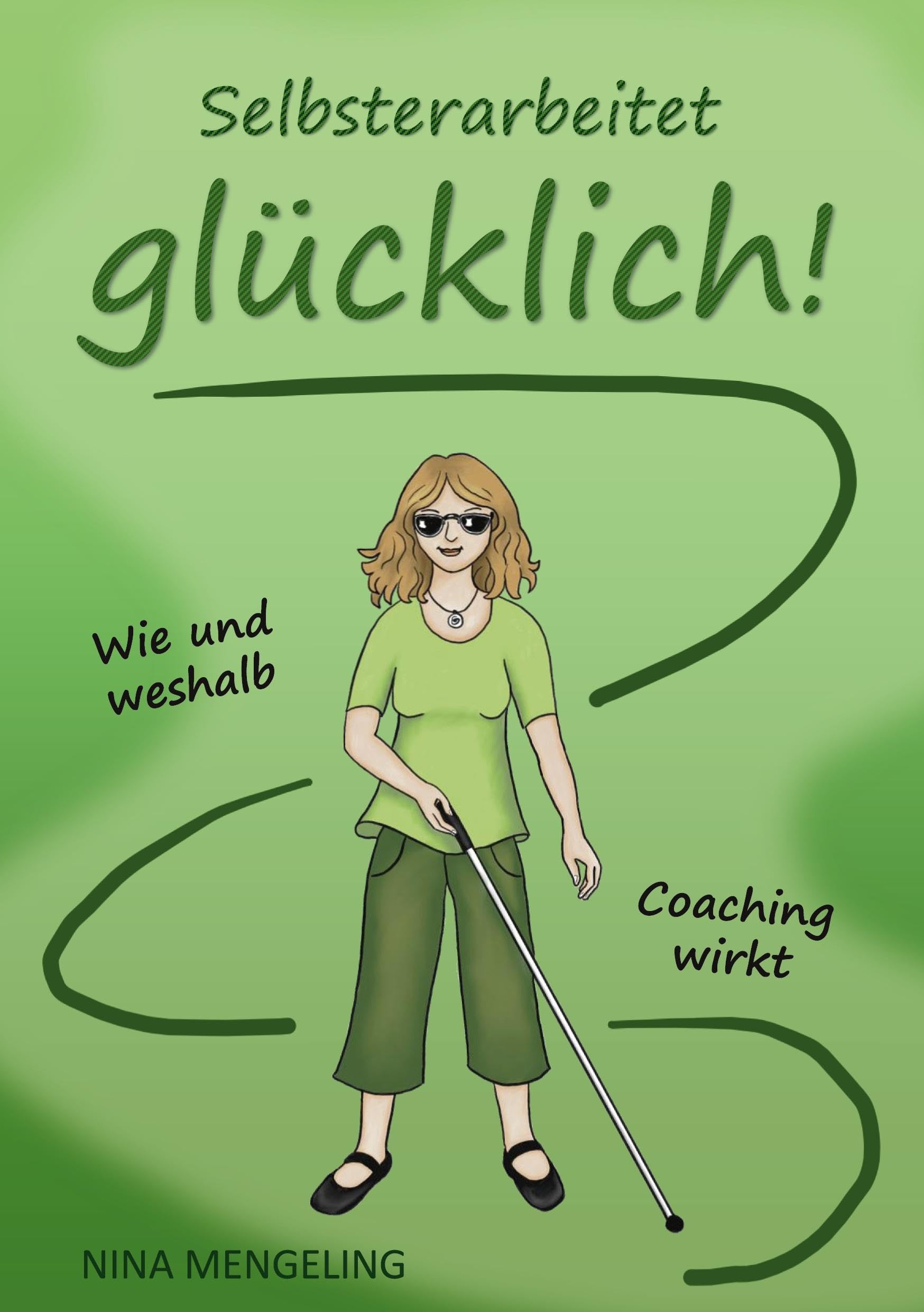Selbsterarbeitet glücklich!: Wie und weshalb Coaching wirkt