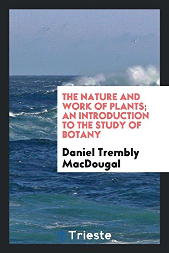 The nature and work of plants; an introduction to the study of botany