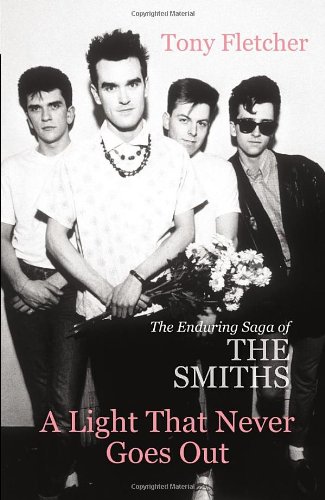 Tony Fletcher A Light That Never Goes Out, The Enduring Saga Of The Smiths