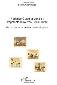 Federico Gualdi à Venise, fragments retrouvés (1660-1678) : recherches sur un exploitant minier alchimiste