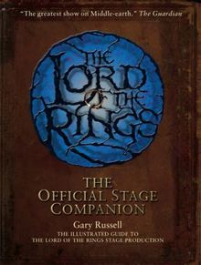 The 'Lord of the Rings' Official Stage Companion: Staging the Greatest Show on Middle-Earth