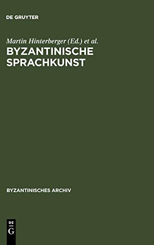 Byzantinische Sprachkunst: Studien zur byzantinischen Literatur gewidmet Wolfram Hörandner zum 65. Geburtstag (Byzantinisches Archiv, 20, Band 20)