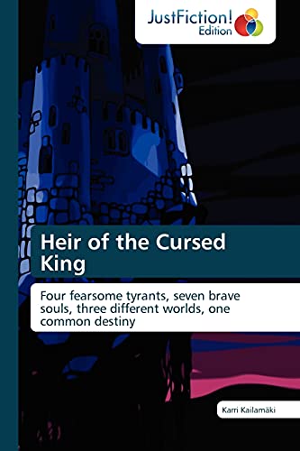 Heir of the Cursed King: Four fearsome tyrants, seven brave souls, three different worlds, one common destiny