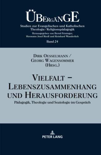 Vielfalt – Lebenszusammenhang und Herausforderung: Pädagogik, Theologie und Soziologie im Gespräch (Übergänge. Studien zur Theologie und Religionspädagogik, Band 24)