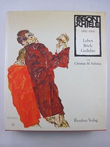 Egon Schiele. Leben. Briefe. Gedichte