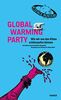 Global Warming Party: Wie wir uns das Klima schönsaufen können und andere wissenschaftlich überprüfte Anregungen zur Rettung der Menschheit