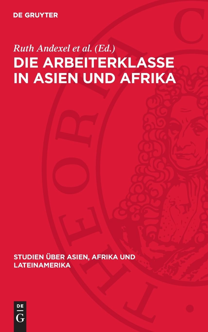 Die Arbeiterklasse in Asien und Afrika: Formierung und Kampf. Protokoll einer Konferenz der Gemeinsamen Kommission von Wissenschaftlern der UdSSR und ... über Asien, Afrika und Lateinamerika, 13)