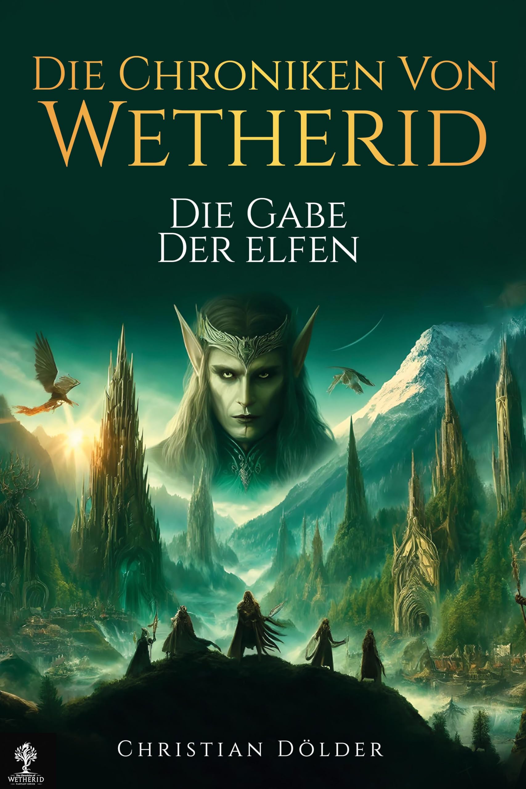 Die Chroniken von Wetherid I - Die Gabe der Elfen: Handelsausgabe: High Fantasy über uralte Magie, Elfenreiche, Verrat und eine Welt am Rande einer epischen Schlacht