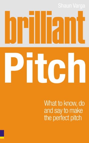 Shaun Varga Brilliant Pitch, What To Know, Do And Say To Make The Perfect Pitch (Brilliant (Prentice Hall))