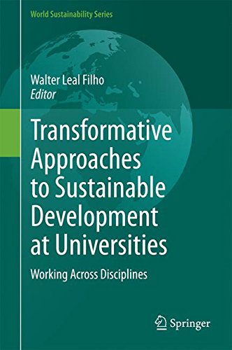 Transformative Approaches to Sustainable Development at Universities: Working Across Disciplines (World Sustainability Series)