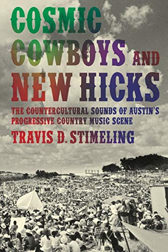 Cosmic Cowboys and New Hicks: The Countercultural Sounds of Austin's Progressive Country Music Scene