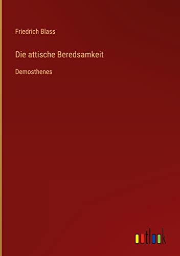 Die attische Beredsamkeit: Demosthenes