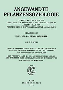 Angewandte Pflanzensoziologie, Gesellschaftsanschluss der Lärche und Grundlagen Ihrer Natürlichen Verbreitung in den Ostalpen, Der Polylepsis-Wald in ... (Angewandte Pflanzensoziologie, 17, Band 17)